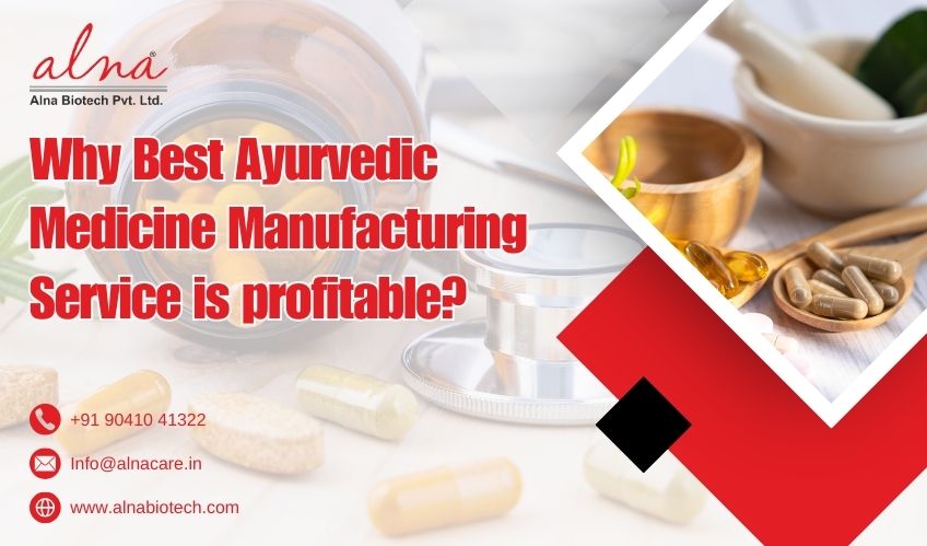 Alna biotech | Why Best Ayurvedic Medicine Manufacturing Service is profitable?