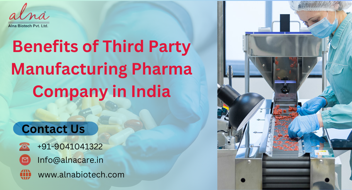 Alna biotech | Benefits of Third Party Manufacturing Pharma Company in India