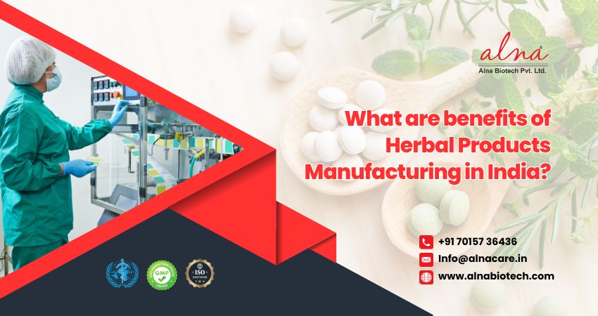 Alna biotech | What are benefits of Herbal Products Manufacturing in India?