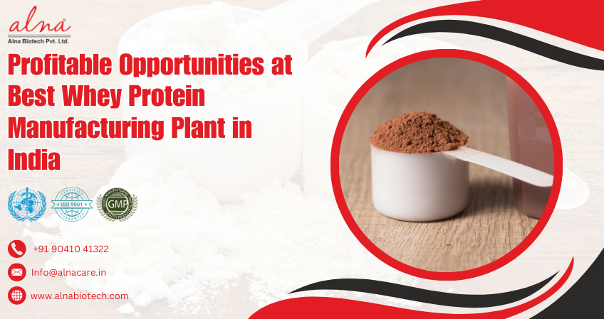 Alna biotech | Profitable Opportunities at Best Whey Protein Manufacturing Plant in India