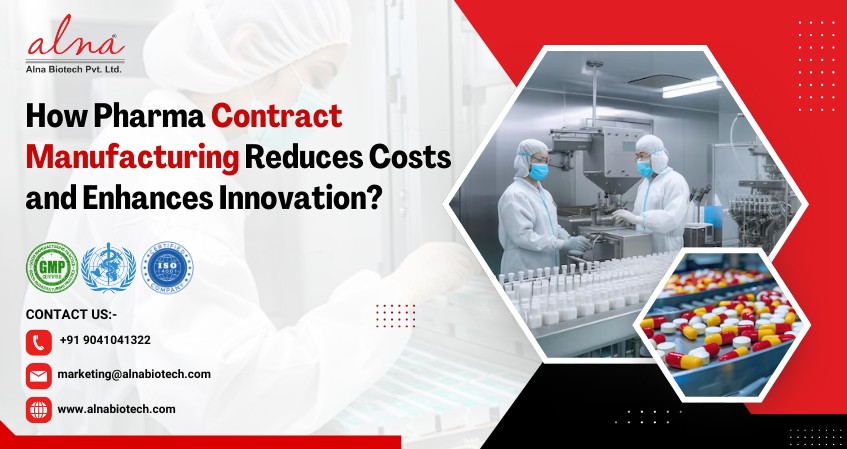 Alna biotech | How Pharma Contract Manufacturing Reduces Costs and Enhances Innovation?