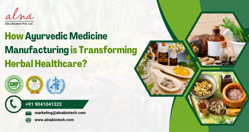 Alna biotech | How Ayurvedic Medicine Manufacturing is Transforming Herbal Healthcare?