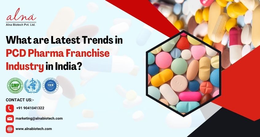 Alna biotech | What are Latest Trends in PCD Pharma Franchise Industry in India?